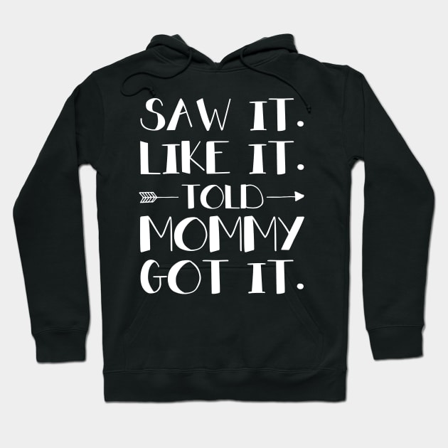 Kids Saw It Liked It Told Mommy Got It Hoodie by Margaretsantana